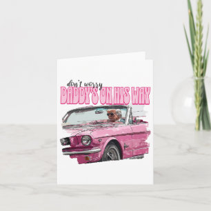 Dont Worry Daddys On His Way Funny Trump In Pink C Card