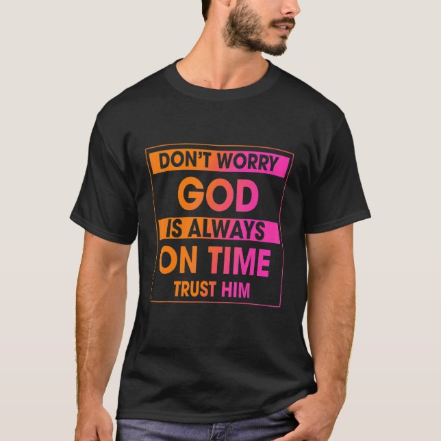 Don't Worry God Is Always On Time Sarcastic Joke T-Shirt (Front)