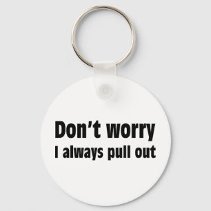 Don't Worry I Always Pull Out Keychain