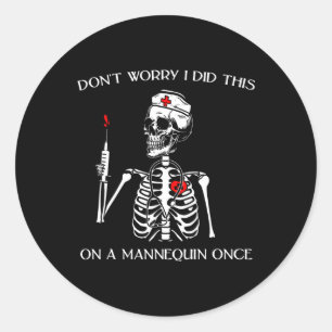 Don't Worry I Did This On A Mannequin Once Skeleto Classic Round Sticker