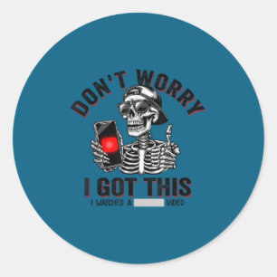Don't worry i got this i watched video funny fathe classic round sticker