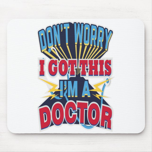 Don't Worry I Got This I'm A Doctor Mouse Pad (Front)