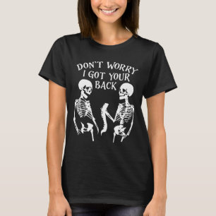 Dont Worry I Got Your Back Skull Skeleton Hallowe T-Shirt