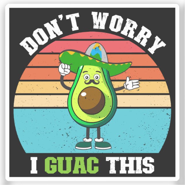 Don't Worry I Guac This Vegetarian Mexican Avocado (Front)
