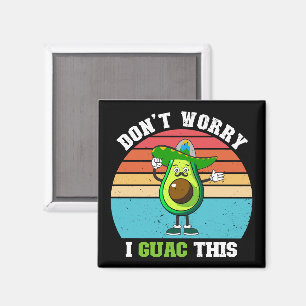 Don't Worry I Guac This Vegetarian Mexican Avocado Magnet