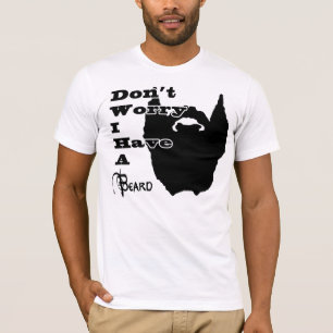 Don't Worry I Have A Beard T-Shirt