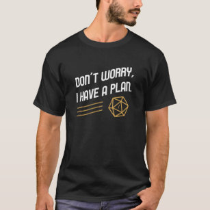 Don't Worry I Have a Plan Critical Fail D20 Dice T-Shirt