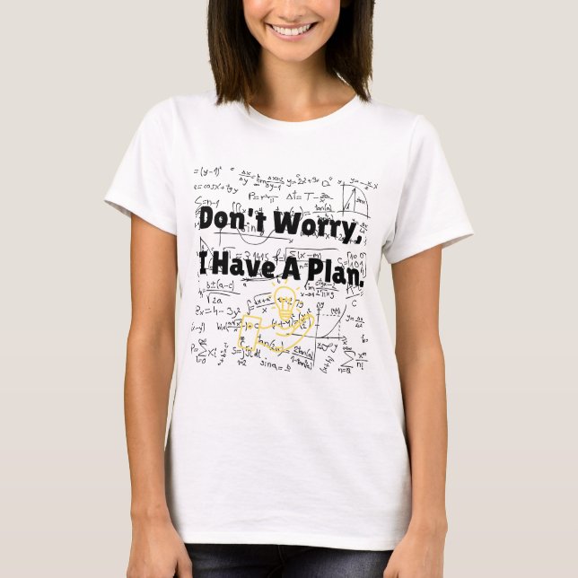 Don't Worry I Have A Plan Critical Fail Funny T-Shirt (Front)