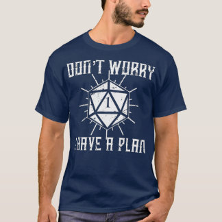 Don't Worry I Have A Plan Dungeons D20 Fumble RPG  T-Shirt