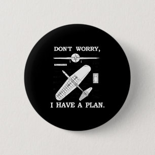 Don't Worry, I Have A Plan. Funny Airplane Model P 2 Inch Round Button