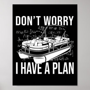 Don't Worry I Have A Plan Funny Boating Party Pont Poster