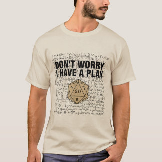 Don't Worry I Have A Plan Funny Dungeon Chaotic  T-Shirt