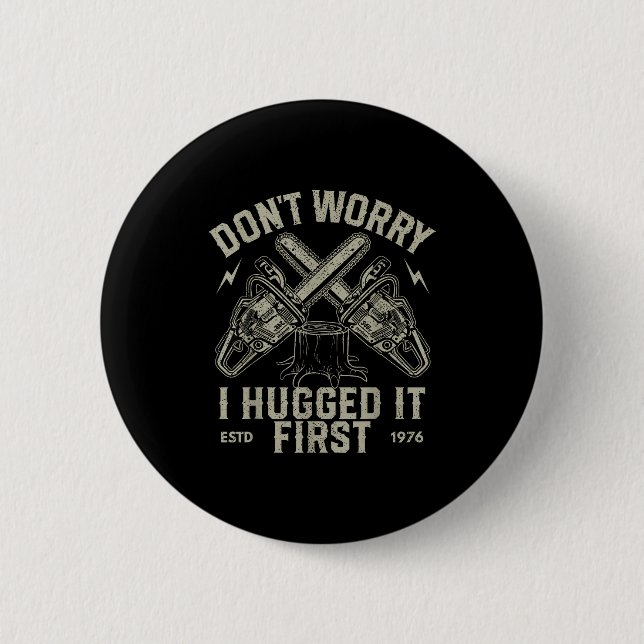 Dont Worry I Hugged It First Funny Lumberjack Logg 2 Inch Round Button (Front)