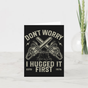 Dont Worry I Hugged It First Funny Lumberjack Logg Card
