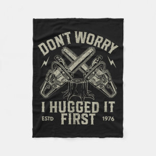 Dont Worry I Hugged It First Funny Lumberjack Logg Fleece Blanket