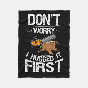 Don't Worry I Hugged It First Log Man  Fleece Blanket