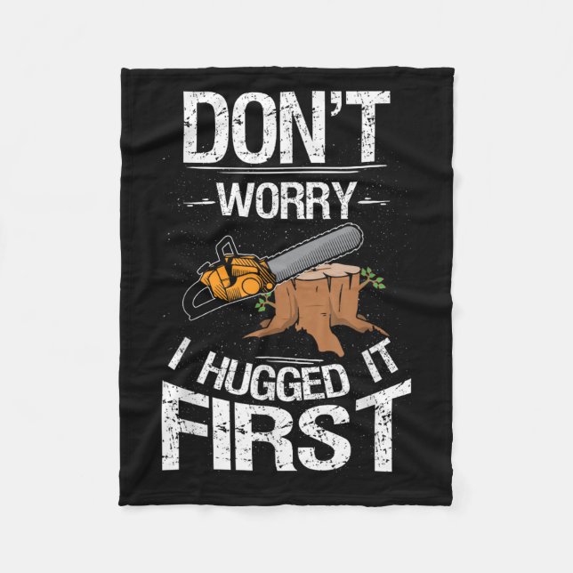 Don't Worry I Hugged It First Log Man  Fleece Blanket (Front)