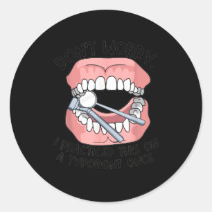 Don't Worry I Practiced This On A Tydont Once Dent Classic Round Sticker