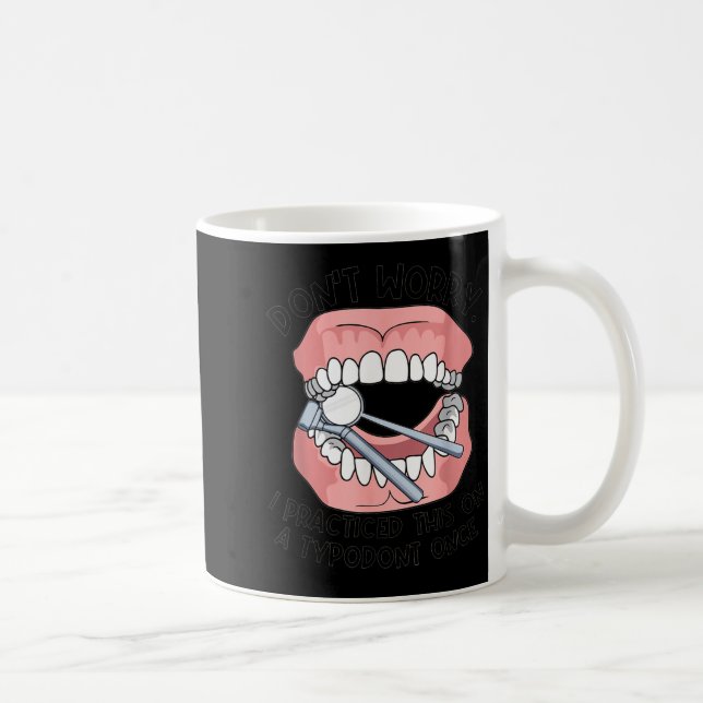 Don't Worry I Practiced This On A Tydont Once Dent Coffee Mug (Right)