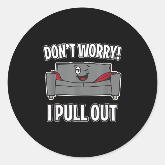 Don't Worry I Pull Out Couch Funny Sleeper Sofa  Classic Round Sticker (Front)