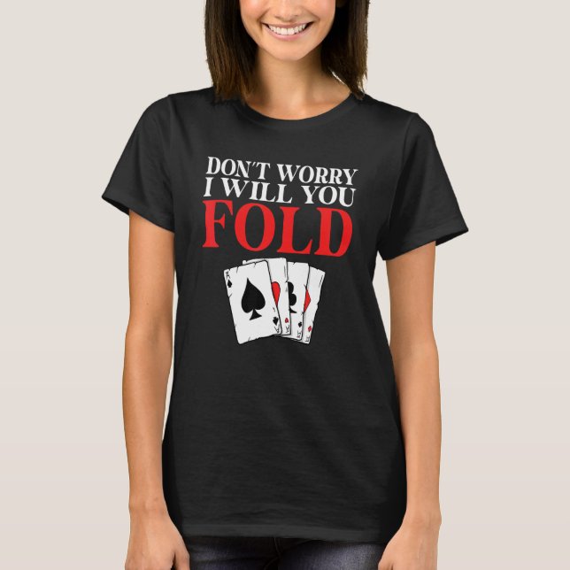 Dont worry i will you Fold Game Playing Cards Poke T-Shirt (Front)