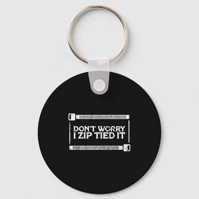 Don't Worry I Zip Tied It - Car Guy - Diy Fixes  Keychain (Front)