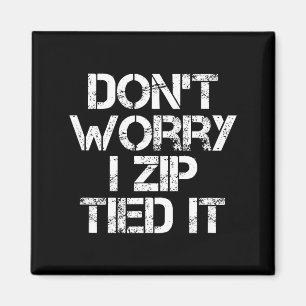 Don't Worry I Zip Tied It, Funny Car Guy Gift  Magnet