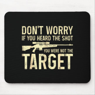 Don't worry if heard the shot not the target mouse pad