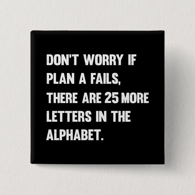 Don't Worry If Plan A Fails.. | Humour 2 Inch Square Button (Front)
