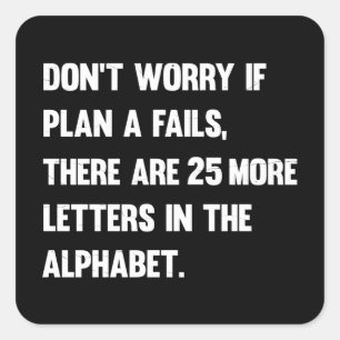 Don't Worry If Plan A Fails..   Humour Square Sticker