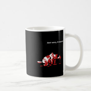 Dont Worry Ill Recover  Coffee Mug