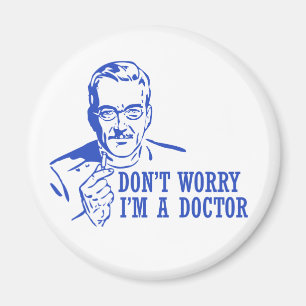 Don't Worry I'm A Doctor Magnet
