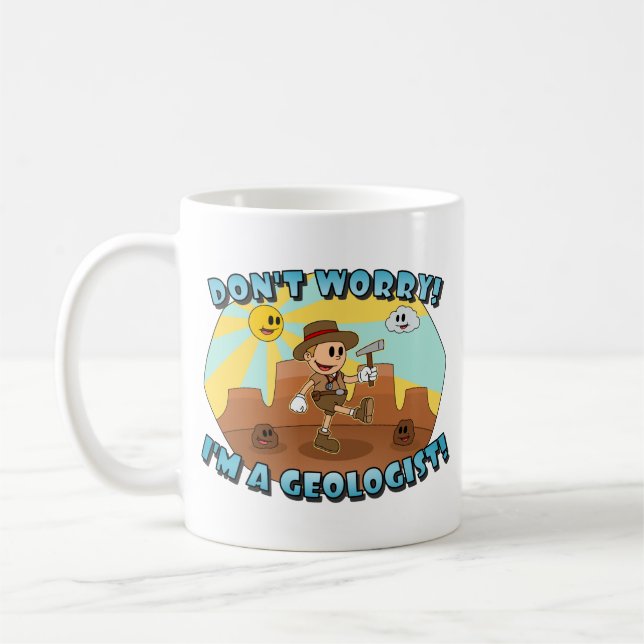Don't Worry! I'm a Geologist! Coffee Mug (Left)