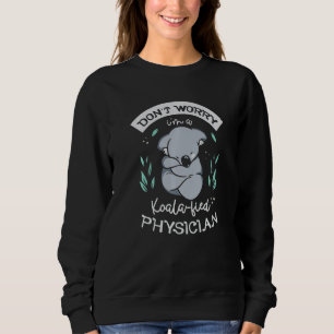 Don't Worry I'm A Koala fied Physician Medical Doc Sweatshirt