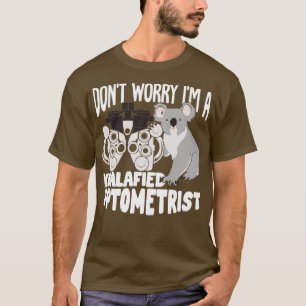 Dont Worry Im A Koalafied Optometrist T-Shirt