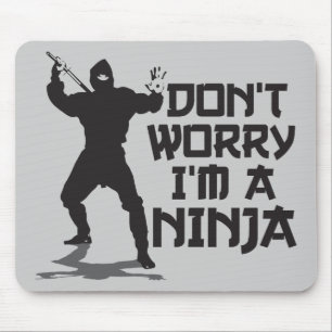 Don't Worry I'm A Ninja Mouse Pad