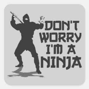 Don't Worry I'm A Ninja Square Sticker