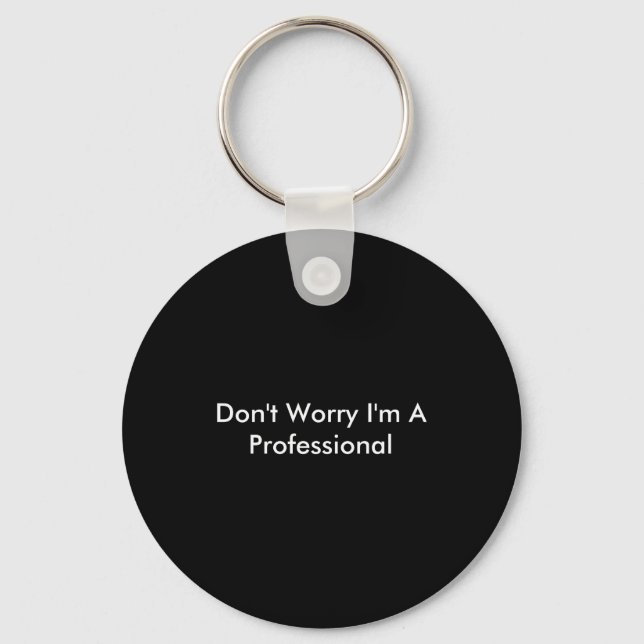 Dont Worry Im A Professional  Keychain (Front)
