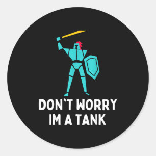Don't Worry Im A Tank Gaming Mmo Rpg Funny  Classic Round Sticker