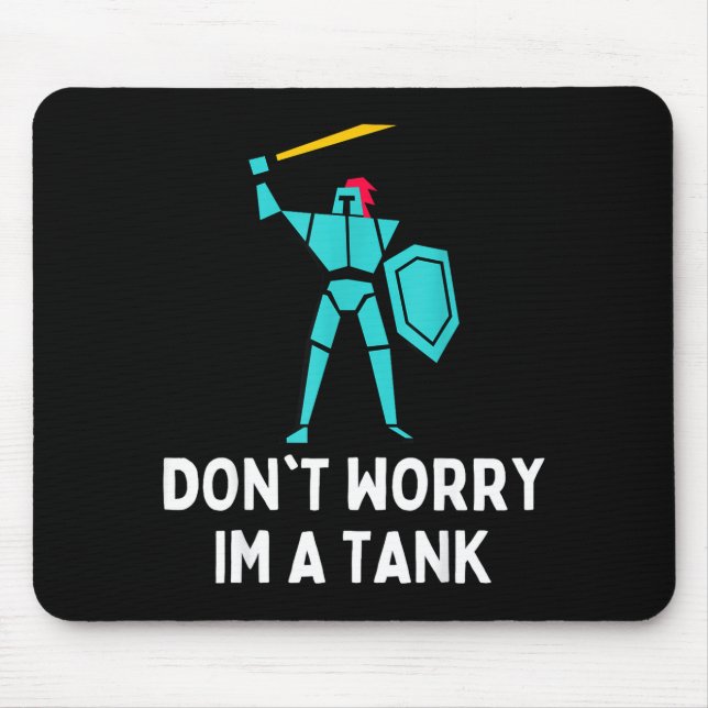 Don't Worry Im A Tank Gaming Mmo Rpg Funny  Mouse Pad (Front)