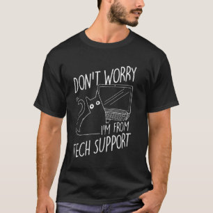 DON'T WORRY I'M FROM Tech Support Cat, Tech Suppor T-Shirt