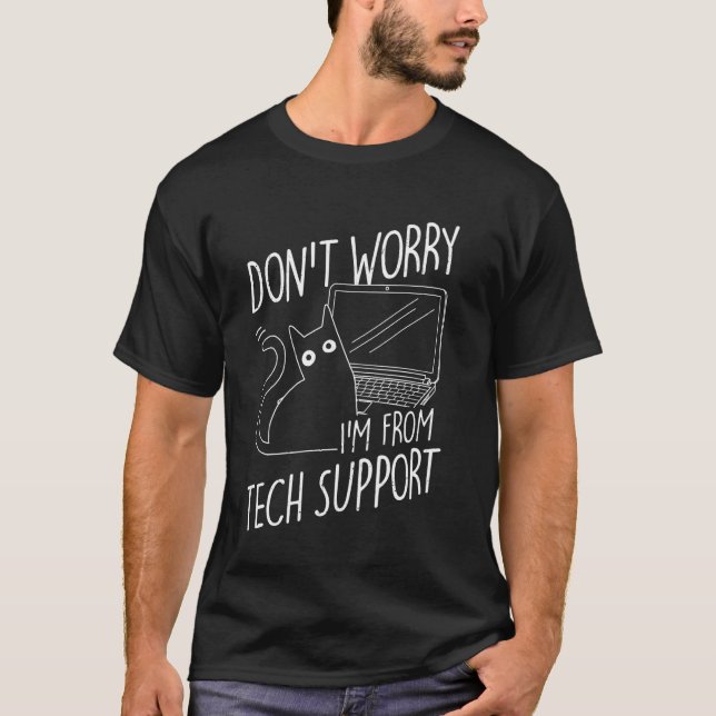 DON'T WORRY I'M FROM Tech Support Cat, Tech Suppor T-Shirt (Front)