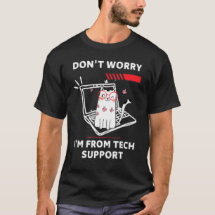 Don't Worry I'm From Tech Support  Cat Technician T-Shirt