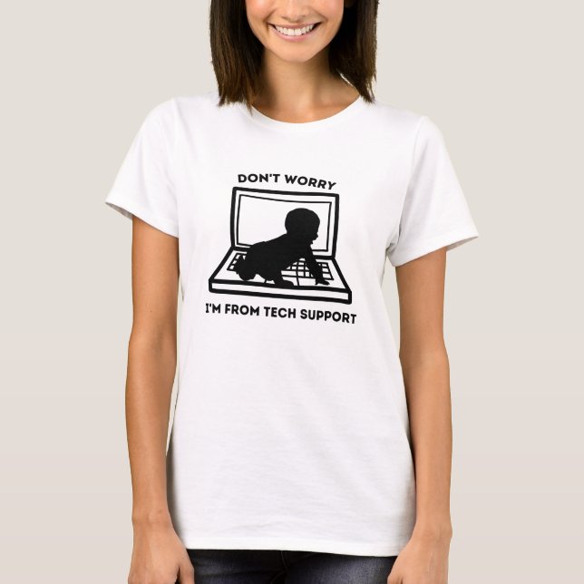 Don't worry I'm from tech support, cute baby quote T-Shirt (Front)