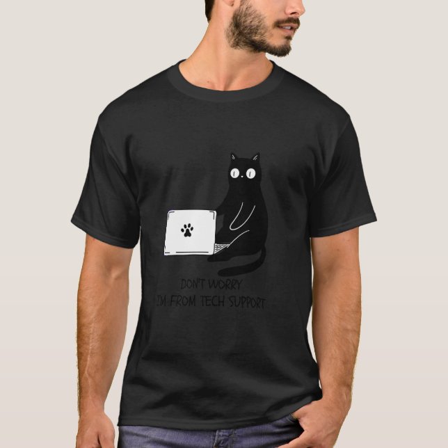 Don't Worry I'm From Tech Support Funny Cat Lover T-Shirt (Front)