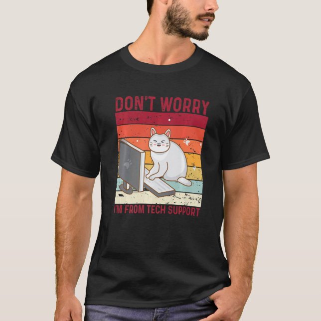 Don't Worry I'm From Tech Support Funny Cat Retro  T-Shirt (Front)
