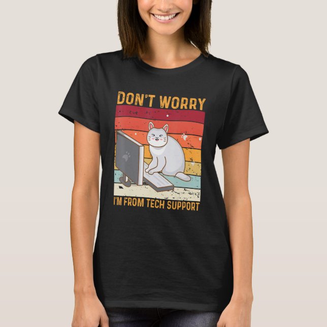 Don't Worry I'm From Tech Support Funny Cat Retro_ T-Shirt (Front)
