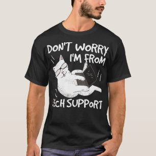 Dont Worry Im From Tech Support Funny Cat T-Shirt