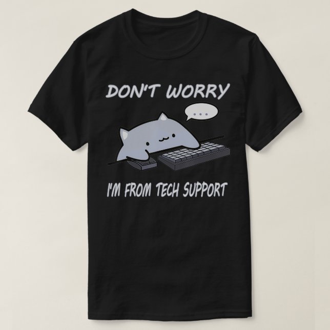 Dont Worry Im From Tech Support Funny Cat  T-Shirt (Design Front)