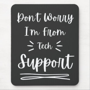 Don't Worry I'm From Tech Support  Mouse Pad